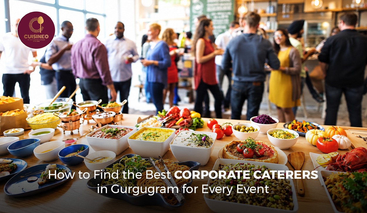 How to Find the Best Corporate Caterers in Gurugram for Every Event